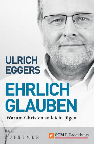 Ehrlich glauben - Warum Christen so leicht lügen - cover