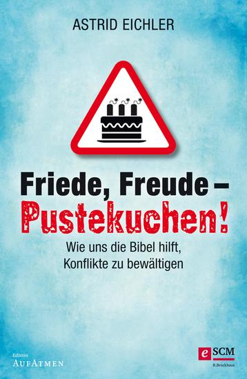 Friede Freude - Pustekuchen! - Wie uns die Bibel hilft Konflikte zu bewältigen - cover