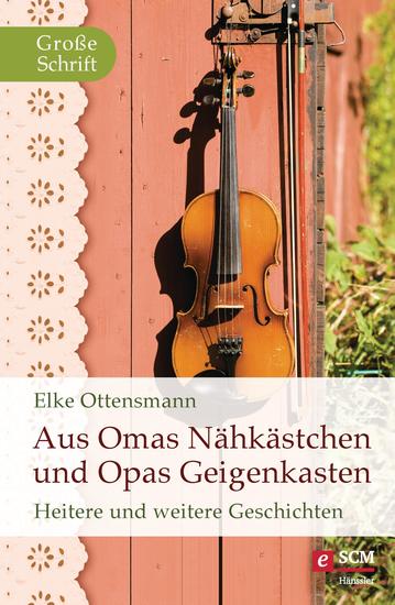 Aus Omas Nähkästchen und Opas Geigenkasten - Heitere und weitere Geschichten - cover