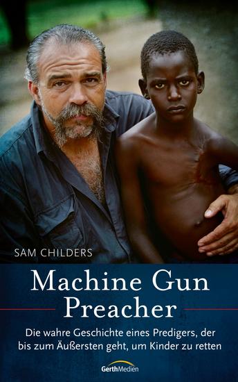 Machine Gun Preacher - Die wahre Geschichte eines Predigers der bis zum Äußersten geht um Kinder zu retten - cover