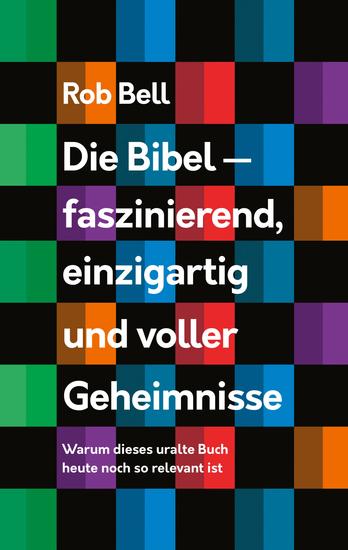 Die Bibel - faszinierend einzigartig und voller Geheimnisse - Warum dieses uralte Buch heute noch so relevant ist - cover