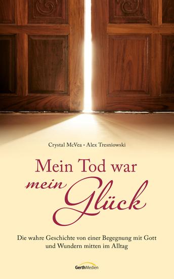 Mein Tod war mein Glück - Die wahre Geschichte einer Begegnung mit Gott und Wundern mitten im Alltag - cover