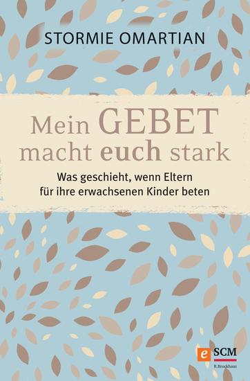 Mein Gebet macht euch stark - Was geschieht wenn Eltern für ihre erwachsenen Kinder beten - cover