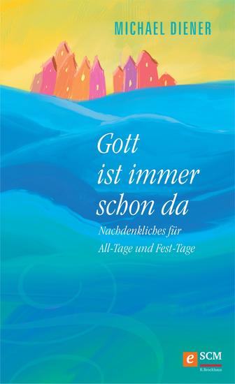 Gott ist immer schon da - Nachdenkliches für All-Tage und Fest-Tage - cover