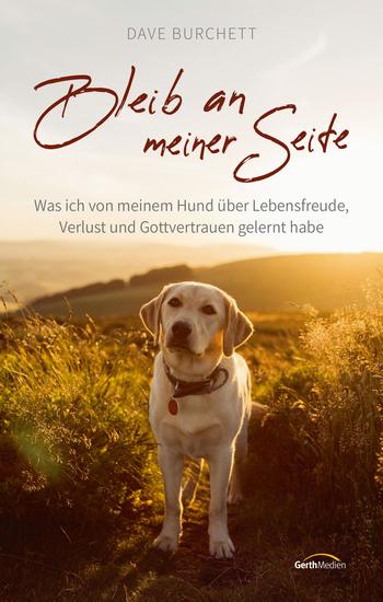 Bleib an meiner Seite - Was ich von meinem Hund über Lebensfreude Verlust und Gottvertrauen gelernt habe - cover