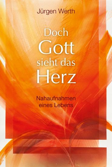 Doch Gott sieht das Herz - Nahaufnahmen eines Lebens - cover