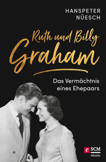 Ruth und Billy Graham - Das Vermächtnis eines Ehepaars - 10 Schlüsselwerte für einen segensreichen Diens - cover
