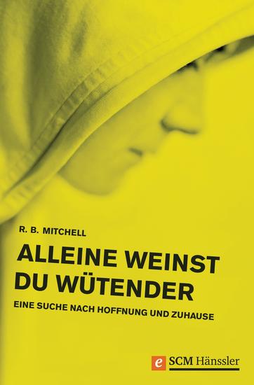 Alleine weinst du wütender - Eine Suche nach Hoffnung und Zuhause - cover