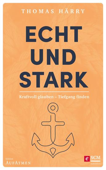 Echt und stark - Kraftvoll glauben - Tiefgang finden - cover