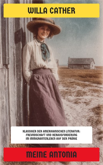 Meine Antonia - Klassiker der amerikanischen Literatur: Freundschaft und Herausforderung im Immigrantenleben auf der Prärie - cover