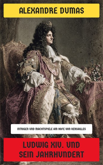 Ludwig XIV und sein Jahrhundert - Intrigen und Machtspiele am Hofe von Versailles - cover