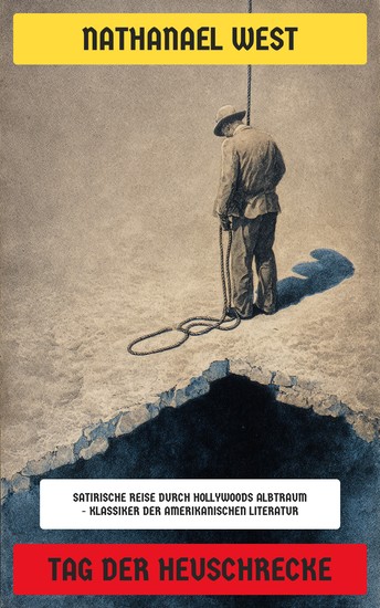 Tag der Heuschrecke - Satirische Reise durch Hollywoods Albtraum - Klassiker der amerikanischen Literatur - cover