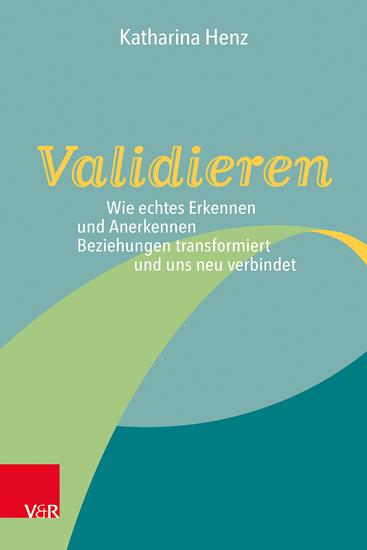 Validieren - Wie echtes Erkennen und Anerkennen Beziehungen transformiert und uns neu verbindet - cover