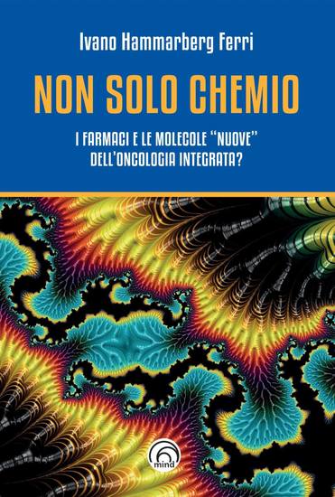 Non solo chemio - I farmaci e le molecole "nuove" dell'oncologia integrata? - cover