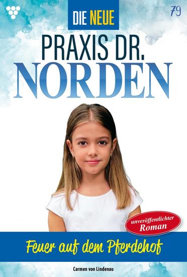 Feuer auf dem Pferdehof - Die neue Praxis Dr Norden 79 – Arztserie - cover