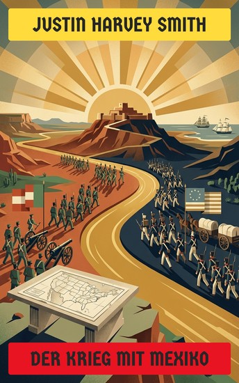 Der Krieg mit Mexiko - Geschichte des Krieges zwischen den Vereinigten Staaten und Mexiko von 1846 bis 1848 - cover