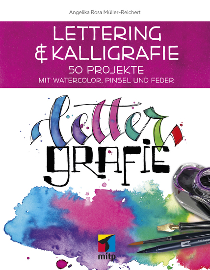 Lettering & Kalligrafie: Lettergrafie - 50 Projekte mit Watercolor Pinsel und Feder - cover