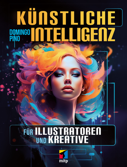 Künstliche Intelligenz für Illustratoren und Kreative - Mit KI die eigene Kreativität verbessern Für Midjourney Stable Diffusion Leonardo Canva DALL-E Adobe Firefly uvm - cover