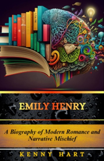 Emily Henry - A Biography of Modern Romance and Narrative Mischief - cover