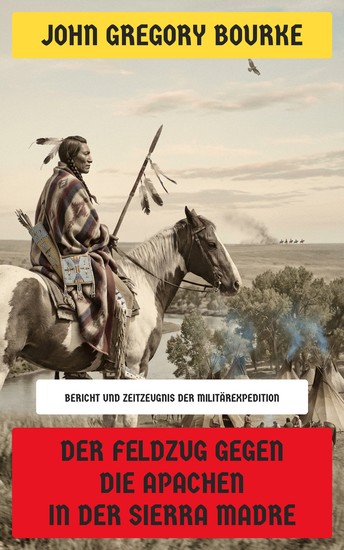 Der Feldzug gegen die Apachen in der Sierra Madre - Bericht und Zeitzeugnis der Militärexpedition - cover