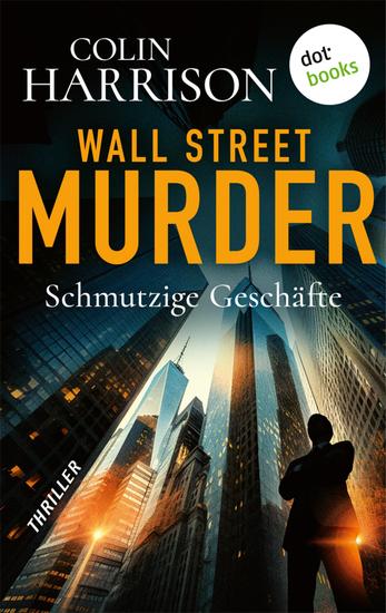 Wall Street Murder – Schmutzige Geschäfte - Thriller - Wo Geld regiert und Blut fließt - cover