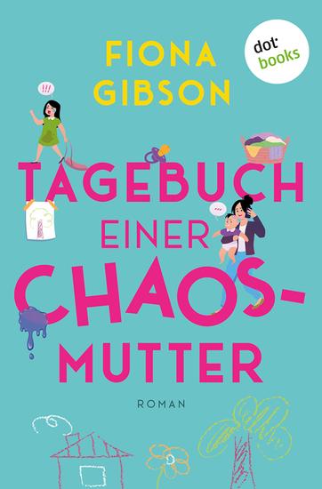 Tagebuch einer Chaos-Mutter - Roman | Die perfekte »MomCom« für Fans von Bridget Jones! - cover