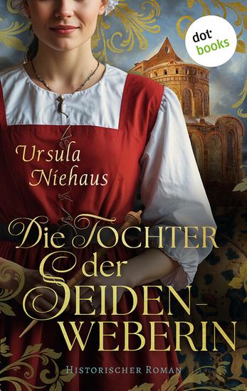 Die Tochter der Seidenweberin - Historischer Roman | Die Seidenweberin Saga 2: Ein kostbares Erbe - und dunkle Intrigen - cover