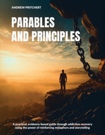 Parables and Principles - A practical evidence-based guide through addiction recovery using the power of reinforcing metaphors and storytelling - cover