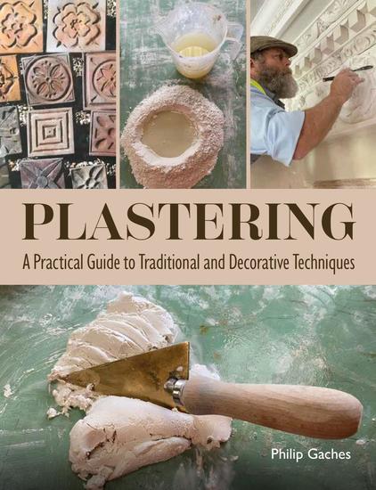 Plastering - A Practical Guide to Traditional and Decorative Techniques - cover