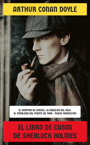 El libro de casos de Sherlock Holmes - El vampiro de Sussex La inquilina del velo El problema del puente de Thor… - cover