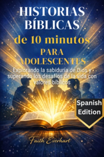 Historias bíblicas de 10 minutos para adolescentes - Explorando la sabiduría de Dios y superando los desafíos de la vida con valores bíblicos - cover