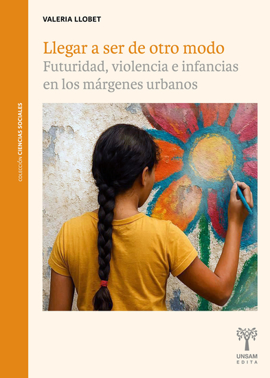 Llegar a ser de otro modo - Futuridad violencia e infancias en los márgenes urbanos - cover