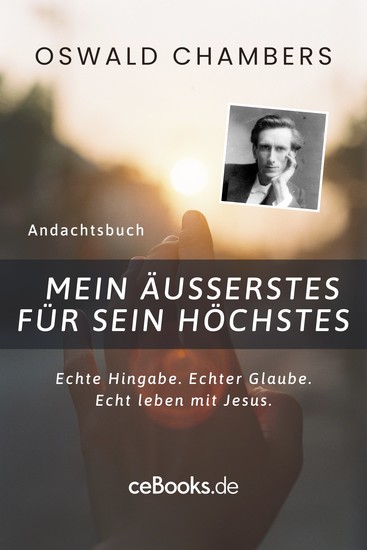 Mein Äußerstes für Sein Höchstes - Echte Hingabe Echter Glaube Echt leben mit Jesus - cover