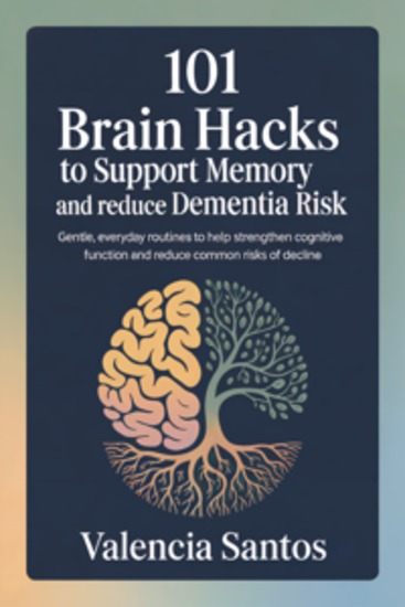 101 Brain Hacks to Support Memory and Reduce Dementia Risk - Gentle Everyday Routines to Help Strengthen Cognitive Function and Reduce Common Risks of Decline - cover