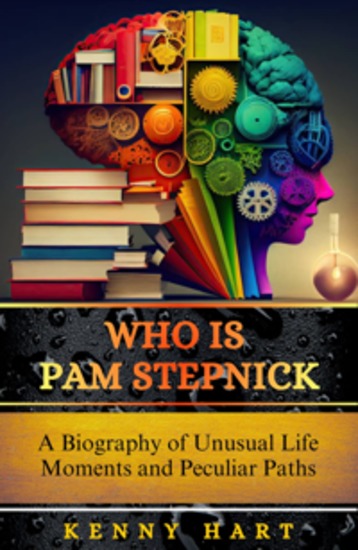 Who is Pam Stepnick - A Biography of Unusual Life Moments and Peculiar Paths - cover
