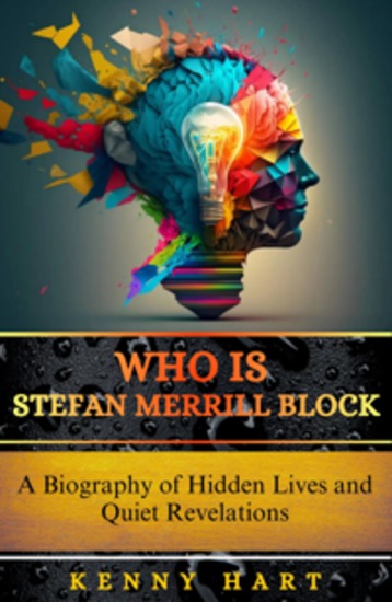 Who is Stefan Merrill Block - A Biography of Hidden Lives and Quiet Revelations - cover