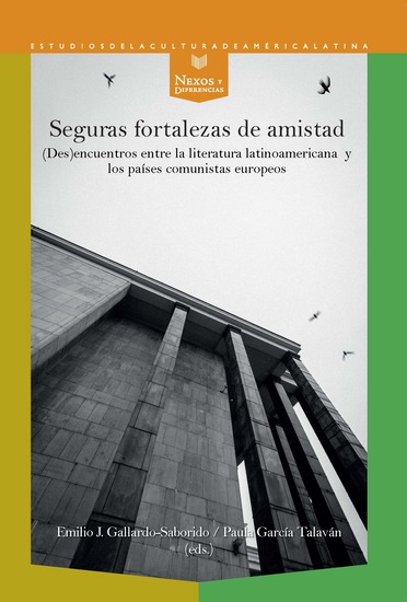 Seguras fortalezas de amistad - des)encuentros entre la literatura latinoamericana y los países comunistas europeos - cover
