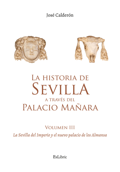 La historia de Sevilla a través del Palacio Mañara (volumen III) La Sevilla del Imperio y el nuevo palacio de los Almansa - cover