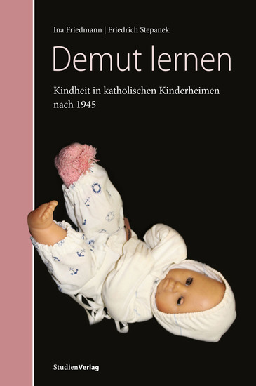Demut lernen - Kindheit in katholischen Kinderheimen in Tirol nach 1945 Forschungsprojekt im Auftrag der "Dreierkommission Martinsbühel" - cover