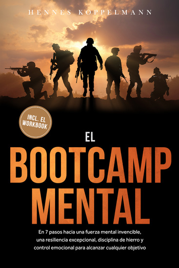 El Bootcamp Mental: En 7 pasos hacia una fuerza mental invencible una resiliencia excepcional disciplina de hierro y control emocional para alcanzar cualquier objetivo - incluye el workbook - cover