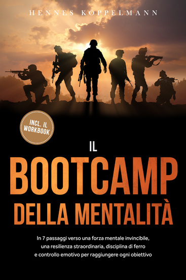 Il Bootcamp della Mentalità: In 7 passaggi verso una forza mentale invincibile una resilienza straordinaria disciplina di ferro e controllo emotivo per raggiungere ogni obiettivo - incluso il workbook - cover