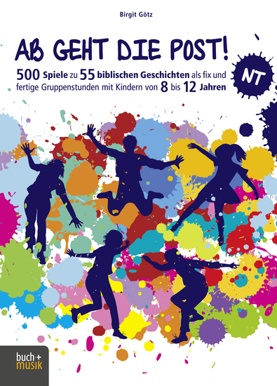 Ab geht die Post! NT - 500 Spiele zu 55 biblischen Geschichten als fix und fertige Gruppenstunden mit Kindern von 8 bis 12 Jahren - cover