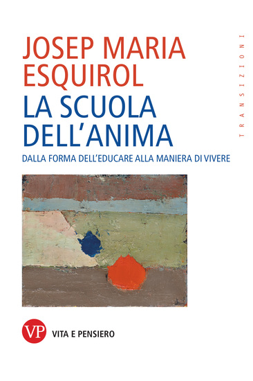 La scuola dell'anima - Dalla forma dell'educare alla maniera di vivere - cover