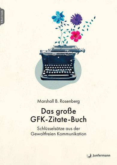 Das große GFK-Zitate-Buch - Schlüsselsätze aus der Gewaltfreien Kommunikation Zusammengestellt von Julie Stiles - cover