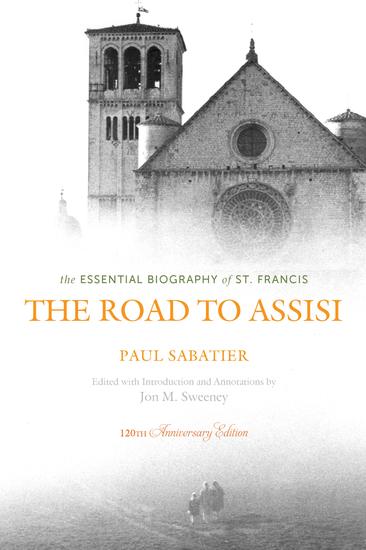 The Road to Assisi - The Essential Biography of St Francis - 120th Anniversary Edition - cover
