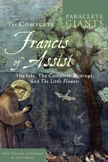 The Complete Francis of Assisi - His Life The Complete Writings and The Little Flowers - cover