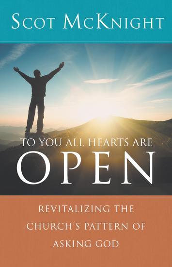 To You All Hearts Are Open - Revitalizing the Church's Pattern of Asking God - cover