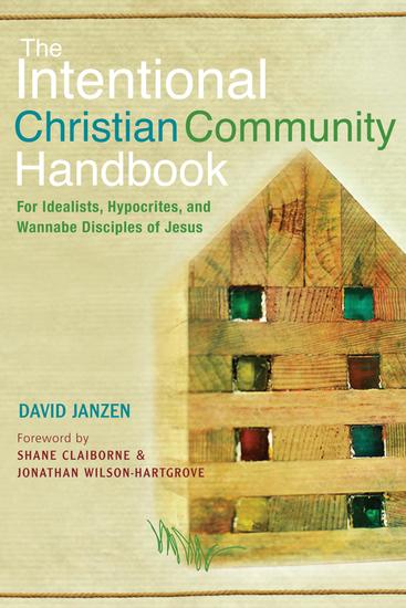 The Intentional Christian Community Handbook - For Idealists Hypocrites and Wannabe Disciples of Jesus - cover