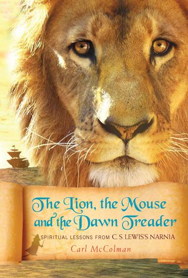 The Lion the Mouse and the Dawn Treader - Spiritual Lessons from CS Lewis's Narnia - cover