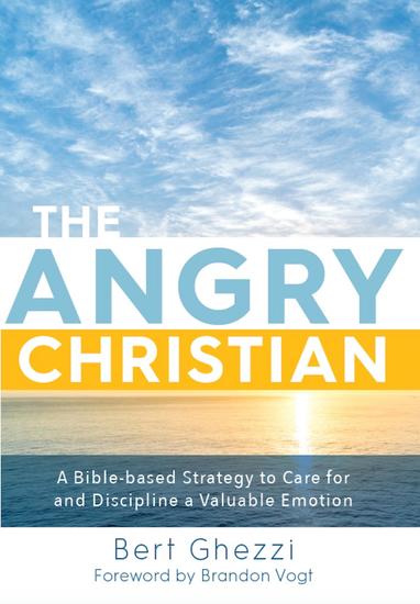 The Angry Christian - A Bible-based Strategy to Care for and Discipline a Valuable Emotion - cover